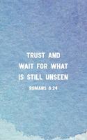 Trust and Wait For What Is Still Unseen Romans 8