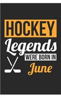 Hockey Legends Were Born In June - Hockey Journal - Hockey Notebook - Birthday Gift for Hockey Player: Unruled Blank Journey Diary, 110 blank pages, 6x9 (15.2 x 22.9 cm)