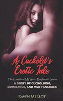 A Cuckold's Erotic Tale - The Complete My Wife's Boyfriend Series: A Story of Cuckolding, Dominance, and MMF Fantasies(15 Raven Merlot's Cuckold Erotica)