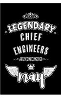Legendary Chief Engineers are born in May: Blank Lined 6x9 Chief Engineers Journal/Notebooks as Appreciation day, Birthday, Welcome, Farewell, Thanks giving, Christmas or any occasion gift fo