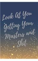 Look At You Getting Your Masters and Shit: Blank Lined Journal Collage Notebook, Gag gift for graduation, college, high school, Funny Congratulatory diary for your favorite graduate students