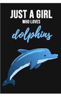 Just A Girl Who Loves Dolphins: Notebook / Journal / Diary / Notepad, Dolphin Lover Gifts (Lined, 6 x 9)