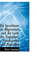 Die Sprachlaute Im Allgemeinen Und Die Laute Des Englischen, Franz Sischen Und Deutschen