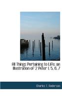 All Things Pertaining to Life; An Illustration of 2 Peter I. 5, 6, 7