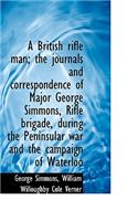 A British Rifle Man; The Journals and Correspondence of Major George Simmons, Rifle Brigade, During: (English)