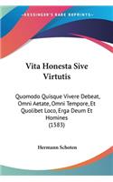 Vita Honesta Sive Virtutis: Quomodo Quisque Vivere Debeat, Omni Aetate, Omni Tempore, Et Quolibet Loco, Erga Deum Et Homines (1583)