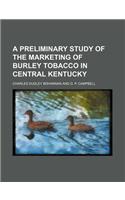 A Preliminary Study of the Marketing of Burley Tobacco in Central Kentucky