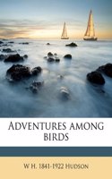 Adventures Among Birds: (English)
