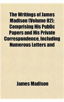 The Writings of James Madison (Volume 02); Comprising His Public Papers and His Private Correspondence, Including Numerous Letters and: (English)