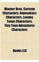 Warner Bros. Cartoon Characters: Animaniacs Characters, Looney Tunes Characters, Tiny Toon Adventures Characters