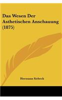 Wesen Der Asthetischen Anschauung (1875)