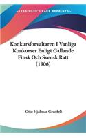 Konkursforvaltaren I Vanliga Konkurser Enligt Gallande Finsk Och Svensk Ratt (1906): (Spanish)