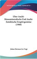 Uber Anchi-Monomineralische Und Anchi-Eutektische Eruptivgesteine (1908)