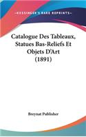 Catalogue Des Tableaux, Statues Bas-Reliefs Et Objets D'Art (1891)