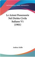 Le Azioni Possessorie Nel Diritto Civile Italiano V1 (1901)