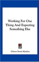 Working for One Thing and Expecting Something Else