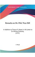 Remarks on Mr. Pitts' Poor Bill: In Addition to Those of I. Wood, in His Letter to Sir William Pulteney (1797)