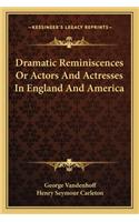 Dramatic Reminiscences or Actors and Actresses in England and America