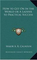How to Get on in the World or a Ladder to Practical Success