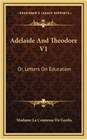 Adelaide and Theodore V1: Or, Letters on Education