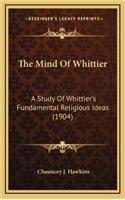 The Mind of Whittier: A Study of Whittier's Fundamental Religious Ideas (1904)