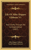 Life of Abby Hopper Gibbons V1