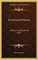 Fairyland of Flowers: A Popular Illustrated Botany (1890)