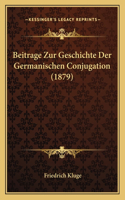 Beitrage Zur Geschichte Der Germanischen Conjugation (1879)