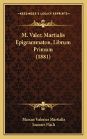 M. Valer. Martialis Epigrammaton, Librum Primum (1881): (Latin)