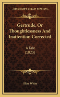 Gertrude, Or Thoughtlessness And Inattention Corrected