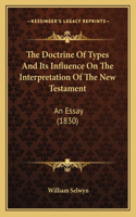 Doctrine Of Types And Its Influence On The Interpretation Of The New Testament: An Essay (1830)