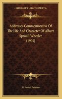 Addresses Commemorative Of The Life And Character Of Albert Sproull Wheeler (1905)
