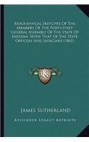 Biographical Sketches Of The Members Of The Forty-First General Assembly Of The State Of Indiana, With That Of The State Officers And Judiciary (1861): (English)