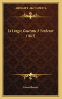 La Langue Gasconne A Bordeaux (1892)