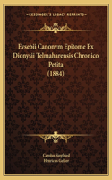 Evsebii Canonvm Epitome Ex Dionysii Telmaharensis Chronico Petita (1884)