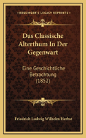 Das Classische Alterthum In Der Gegenwart