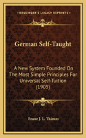 German Self-Taught: A New System Founded On The Most Simple Principles For Universal Self-Tuition (1905)