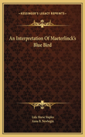An Interpretation Of Maeterlinck's Blue Bird