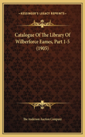 Catalogue Of The Library Of Wilberforce Eames, Part 1-5 (1905)