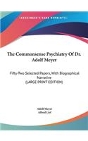 The Commonsense Psychiatry of Dr. Adolf Meyer: Fifty-Two Selected Papers, with Biographical Narrative