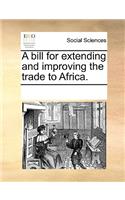A Bill for Extending and Improving the Trade to Africa.