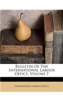 Bulletin Of The International Labour Office, Volume 7