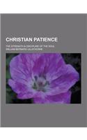 Christian Patience; The Strength & Discipline of the Soul