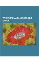 Westlife Albums (Music Guide): Allow Us to Be Frank, Back Home (Westlife Album), Coast to Coast (Westlife Album), Face to Face (Westlife Album), Grav