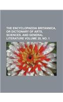 The Encyclopaedia Britannica, or Dictionary of Arts, Sciences, and General Literature Volume 20, No. 1