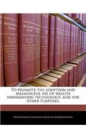 To Promote the Adoption and Meaningful Use of Health Information Technology, and for Other Purposes.