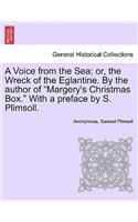 Voice from the Sea; Or, the Wreck of the Eglantine. by the Author of Margery's Christmas Box. with a Preface by S. Plimsoll.