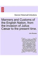 Manners and Customs of the English Nation, from the Invasion of Julius Caesar to the Present Time.: (English)