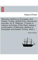 Memoirs relating to European and Asiatic Turkey; edited from manuscript journals, by R. Walpole. (Travels in various countries of the East; being a continuation of Memoirs relating to European and Asiatic Turkey, andc.).