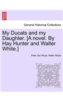 My Ducats and My Daughter. [A Novel. by Hay Hunter and Walter White.] Vol. II.
